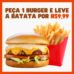 Peça 1 burger e leve a BATATA FRITA por +R$9,99