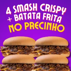 4 Smash Crispy + Batata Frita no precinho!